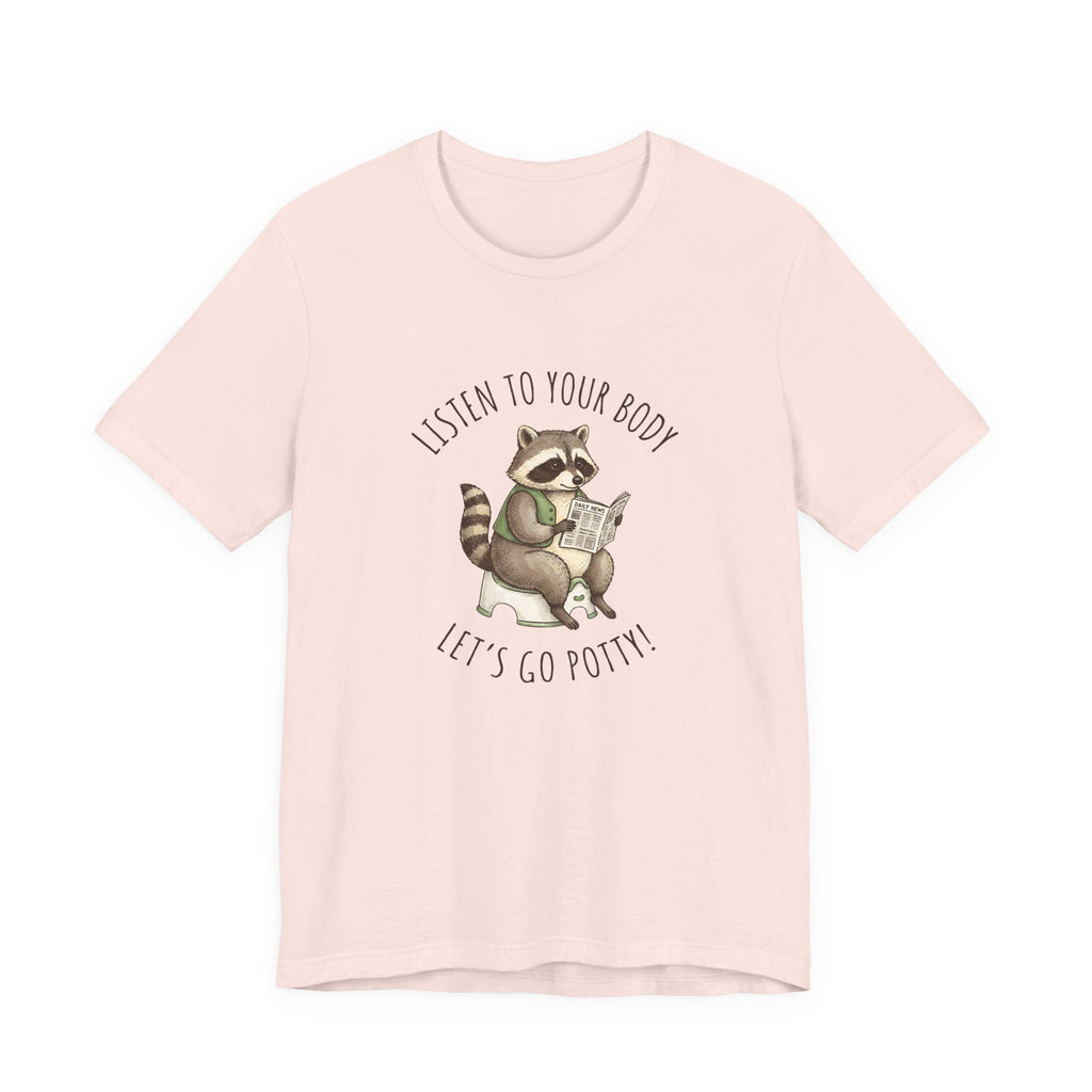 Listen to Your Body Let's Go Potty | Raccoon Graphic Tee