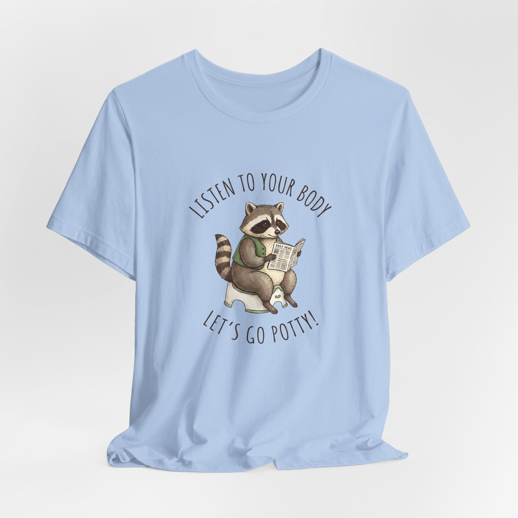 Listen to Your Body Let's Go Potty | Raccoon Graphic Tee