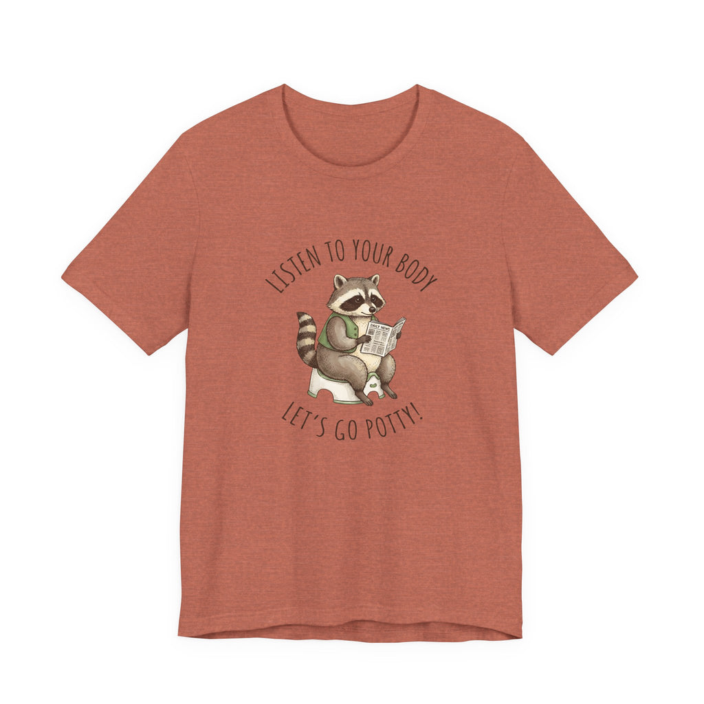 Listen to Your Body Let's Go Potty | Raccoon Graphic Tee