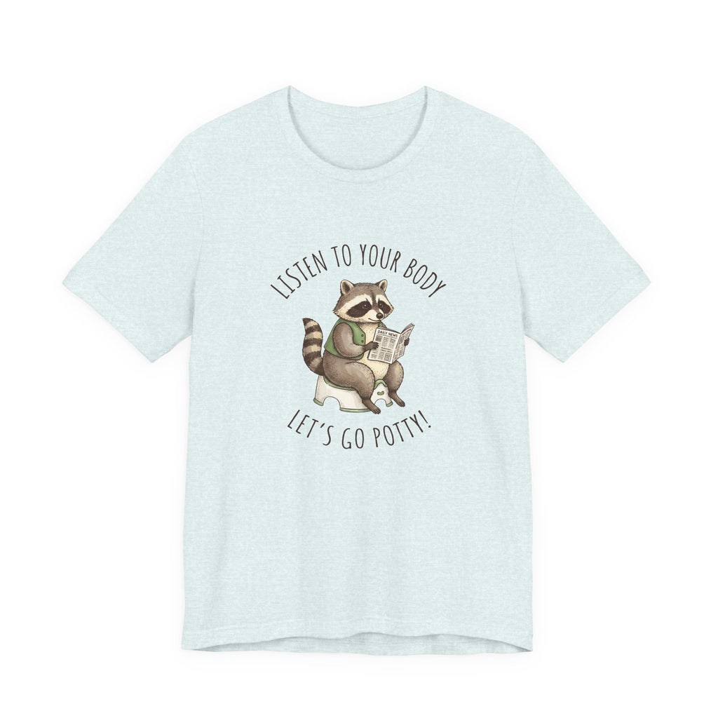 Listen to Your Body Let's Go Potty | Raccoon Graphic Tee