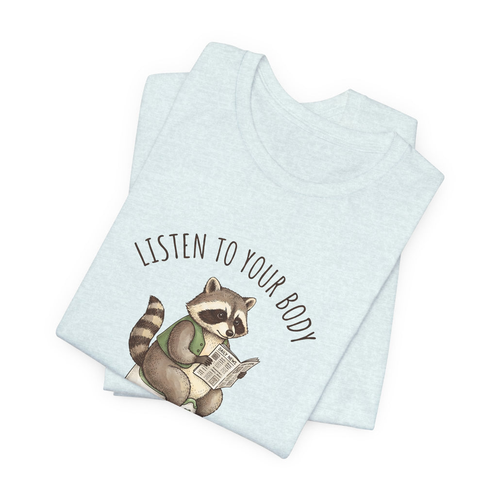 Listen to Your Body Let's Go Potty | Raccoon Graphic Tee
