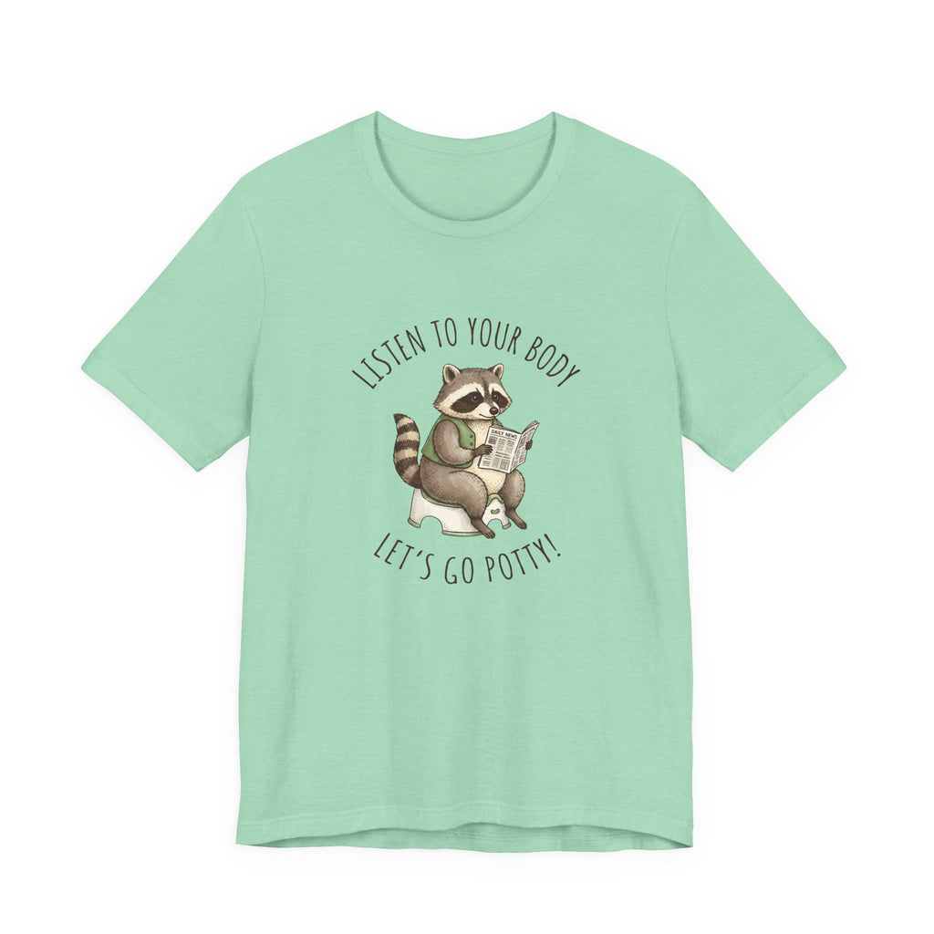 Listen to Your Body Let's Go Potty | Raccoon Graphic Tee