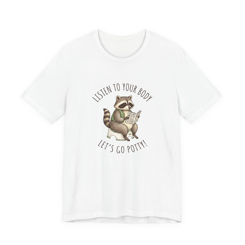 Listen to Your Body Let's Go Potty | Raccoon Graphic Tee