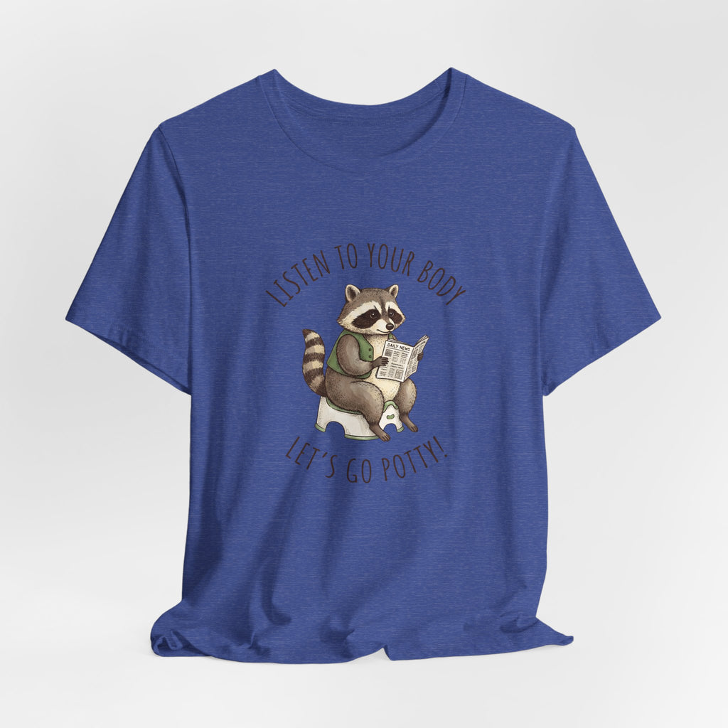 Listen to Your Body Let's Go Potty | Raccoon Graphic Tee