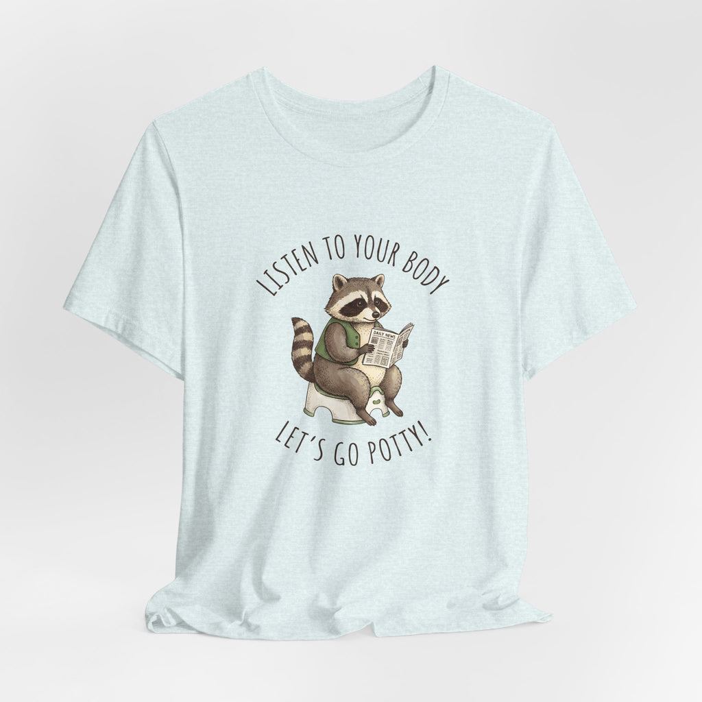 Listen to Your Body Let's Go Potty | Raccoon Graphic Tee