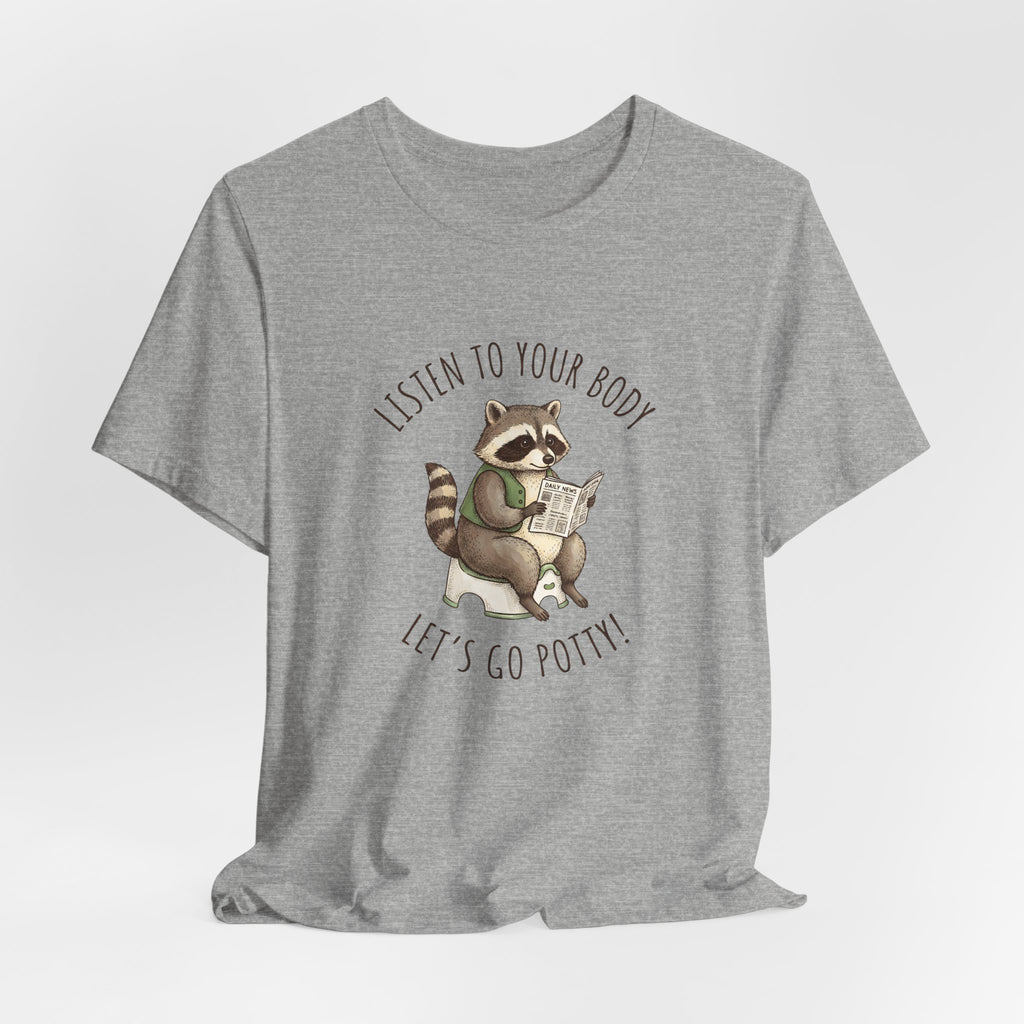 Listen to Your Body Let's Go Potty | Raccoon Graphic Tee