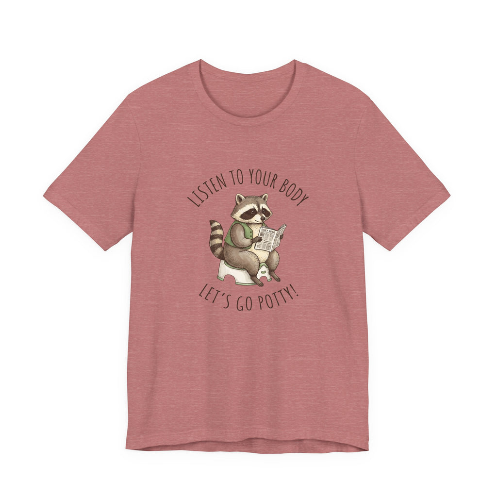 Listen to Your Body Let's Go Potty | Raccoon Graphic Tee