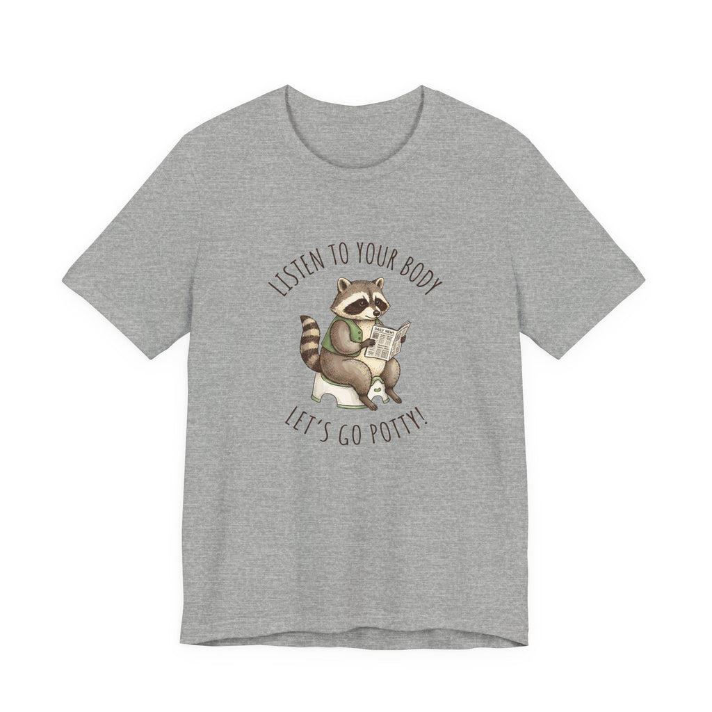 Listen to Your Body Let's Go Potty | Raccoon Graphic Tee