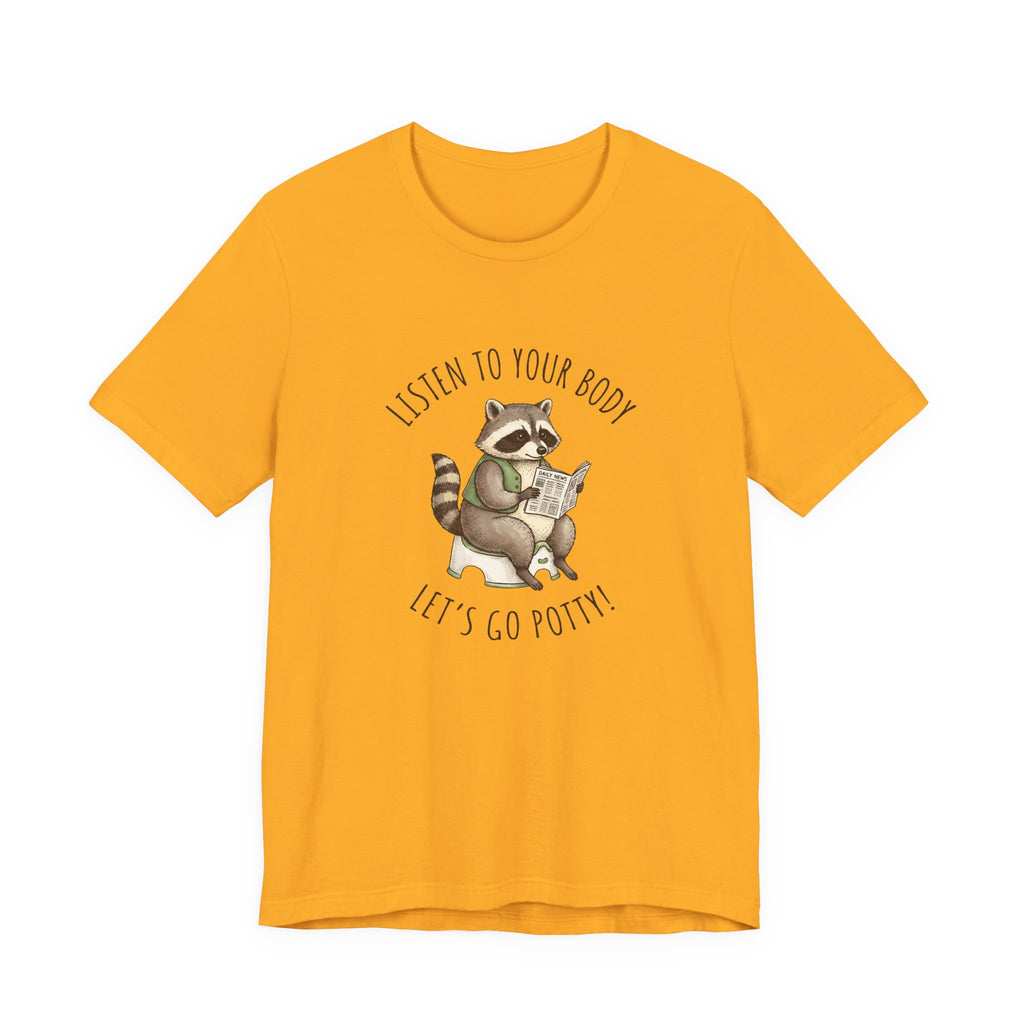 Listen to Your Body Let's Go Potty | Raccoon Graphic Tee