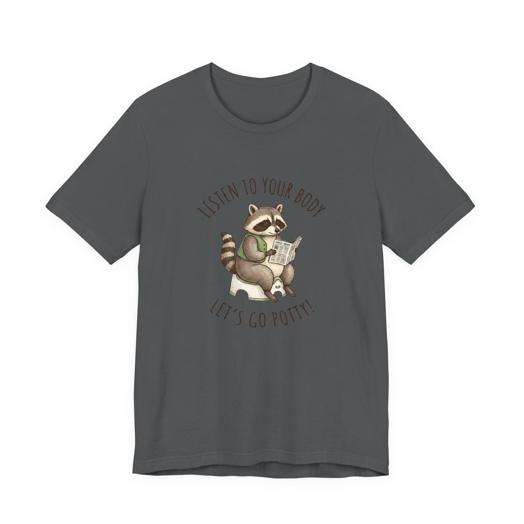 Listen to Your Body Let's Go Potty | Raccoon Graphic Tee