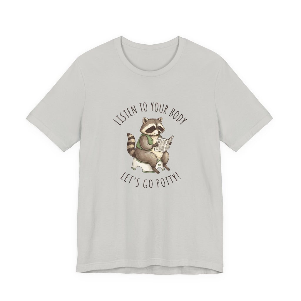 Listen to Your Body Let's Go Potty | Raccoon Graphic Tee
