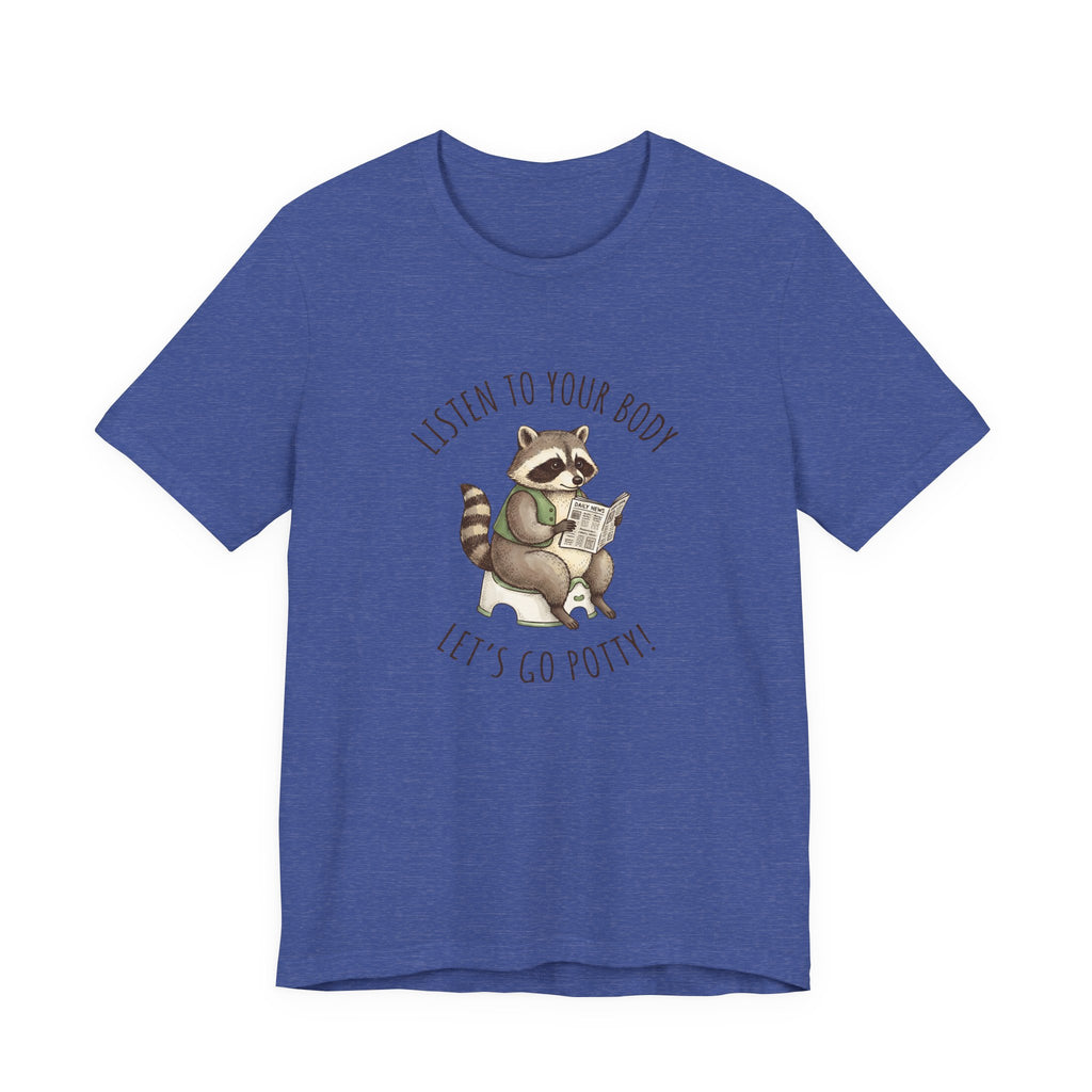 Listen to Your Body Let's Go Potty | Raccoon Graphic Tee