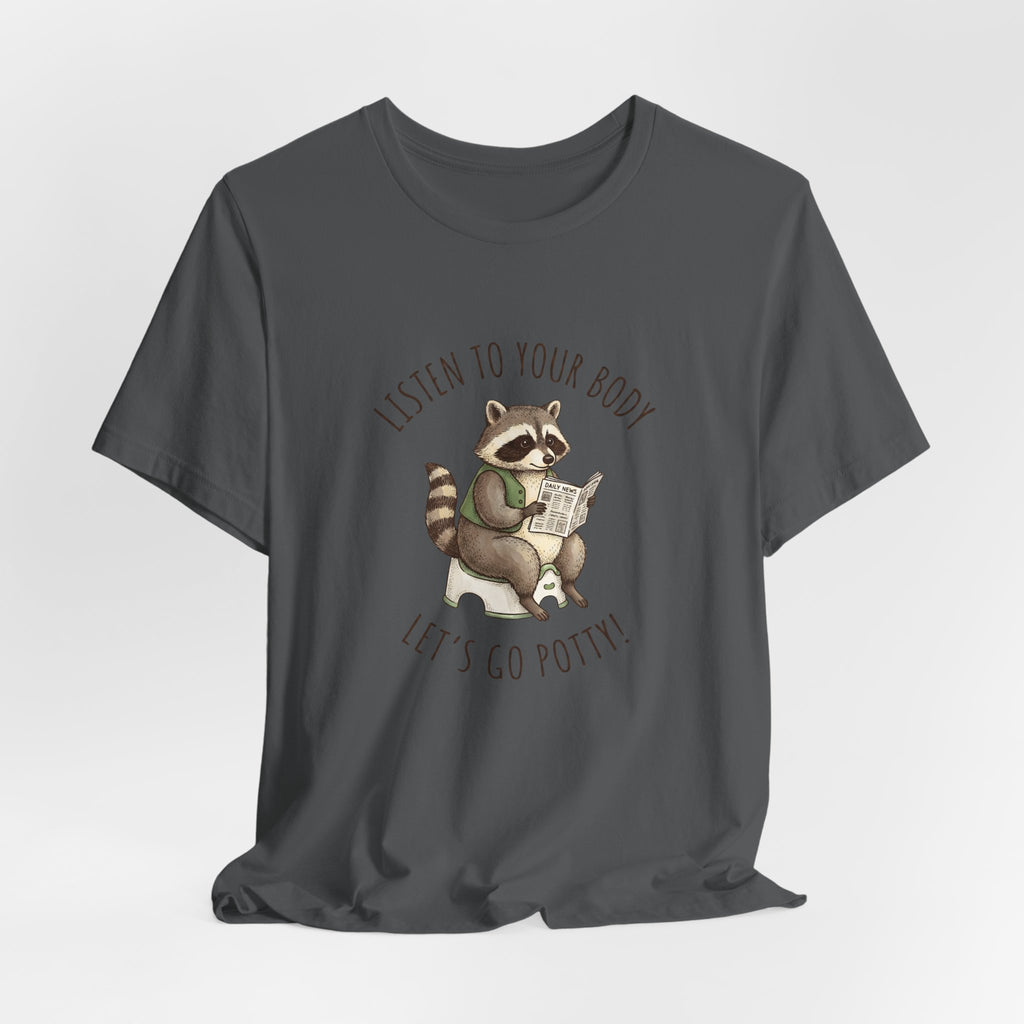 Listen to Your Body Let's Go Potty | Raccoon Graphic Tee